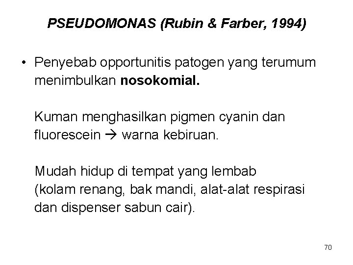 PSEUDOMONAS (Rubin & Farber, 1994) • Penyebab opportunitis patogen yang terumum menimbulkan nosokomial. Kuman PSEUDOMONAS (Rubin & Farber, 1994) • Penyebab opportunitis patogen yang terumum menimbulkan nosokomial. Kuman
