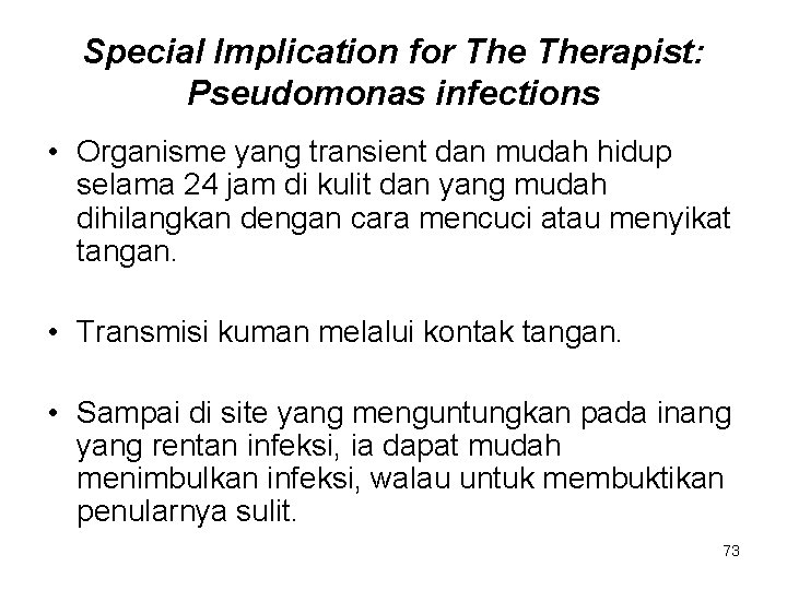 Special Implication for Therapist: Pseudomonas infections • Organisme yang transient dan mudah hidup selama Special Implication for Therapist: Pseudomonas infections • Organisme yang transient dan mudah hidup selama