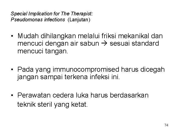 Special Implication for Therapist: Pseudomonas infections (Lanjutan) • Mudah dihilangkan melalui friksi mekanikal dan Special Implication for Therapist: Pseudomonas infections (Lanjutan) • Mudah dihilangkan melalui friksi mekanikal dan
