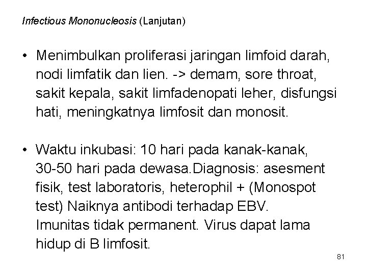 Infectious Mononucleosis (Lanjutan) • Menimbulkan proliferasi jaringan limfoid darah, nodi limfatik dan lien. -> Infectious Mononucleosis (Lanjutan) • Menimbulkan proliferasi jaringan limfoid darah, nodi limfatik dan lien. ->
