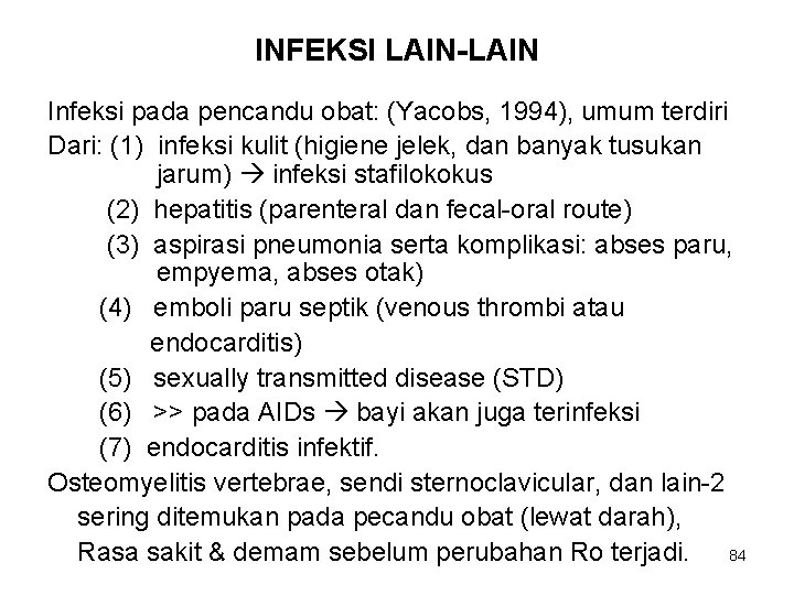 INFEKSI LAIN-LAIN Infeksi pada pencandu obat: (Yacobs, 1994), umum terdiri Dari: (1) infeksi kulit INFEKSI LAIN-LAIN Infeksi pada pencandu obat: (Yacobs, 1994), umum terdiri Dari: (1) infeksi kulit