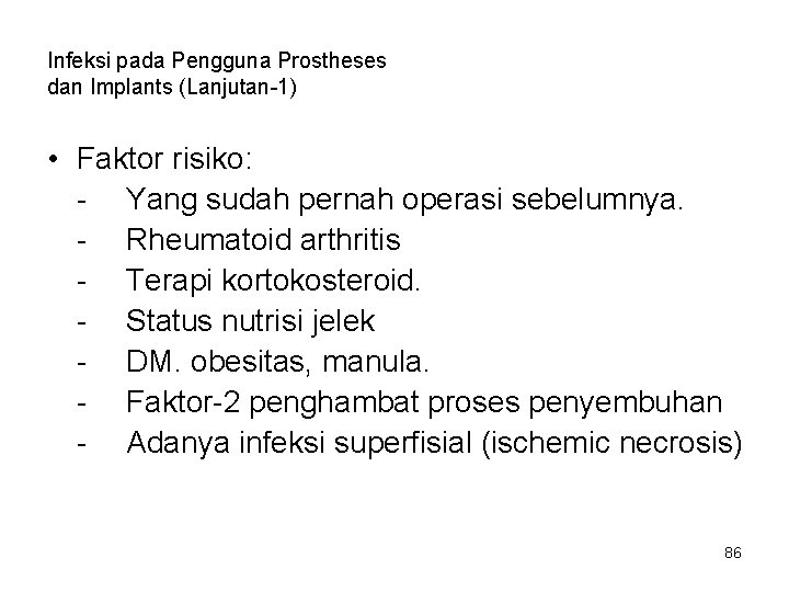 Infeksi pada Pengguna Prostheses dan Implants (Lanjutan-1) • Faktor risiko: - Yang sudah pernah Infeksi pada Pengguna Prostheses dan Implants (Lanjutan-1) • Faktor risiko: - Yang sudah pernah