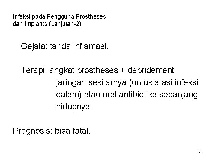 Infeksi pada Pengguna Prostheses dan Implants (Lanjutan-2) Gejala: tanda inflamasi. Terapi: angkat prostheses + Infeksi pada Pengguna Prostheses dan Implants (Lanjutan-2) Gejala: tanda inflamasi. Terapi: angkat prostheses +
