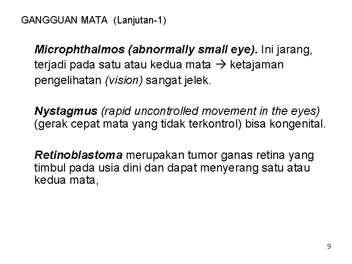 GANGGUAN MATA (Lanjutan-1) Microphthalmos (abnormally small eye). Ini jarang, terjadi pada satu atau kedua GANGGUAN MATA (Lanjutan-1) Microphthalmos (abnormally small eye). Ini jarang, terjadi pada satu atau kedua