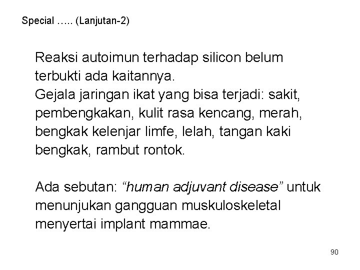 Special …. . (Lanjutan-2) Reaksi autoimun terhadap silicon belum terbukti ada kaitannya. Gejala jaringan Special …. . (Lanjutan-2) Reaksi autoimun terhadap silicon belum terbukti ada kaitannya. Gejala jaringan