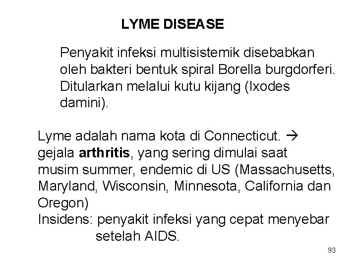 LYME DISEASE Penyakit infeksi multisistemik disebabkan oleh bakteri bentuk spiral Borella burgdorferi. Ditularkan melalui LYME DISEASE Penyakit infeksi multisistemik disebabkan oleh bakteri bentuk spiral Borella burgdorferi. Ditularkan melalui