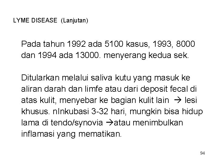 LYME DISEASE (Lanjutan) Pada tahun 1992 ada 5100 kasus, 1993, 8000 dan 1994 ada LYME DISEASE (Lanjutan) Pada tahun 1992 ada 5100 kasus, 1993, 8000 dan 1994 ada