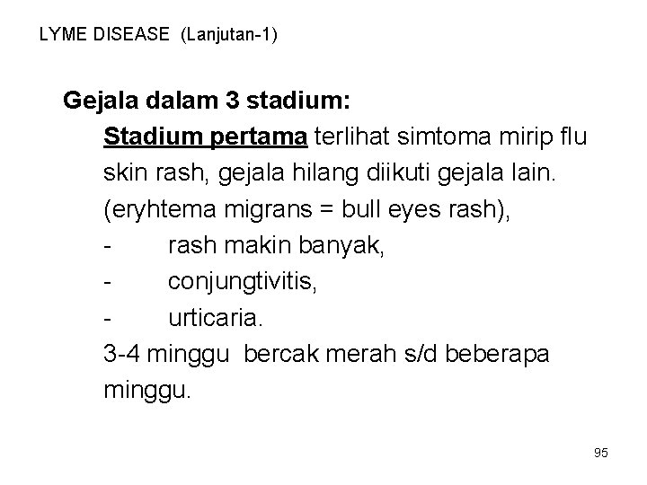 LYME DISEASE (Lanjutan-1) Gejala dalam 3 stadium: Stadium pertama terlihat simtoma mirip flu skin LYME DISEASE (Lanjutan-1) Gejala dalam 3 stadium: Stadium pertama terlihat simtoma mirip flu skin