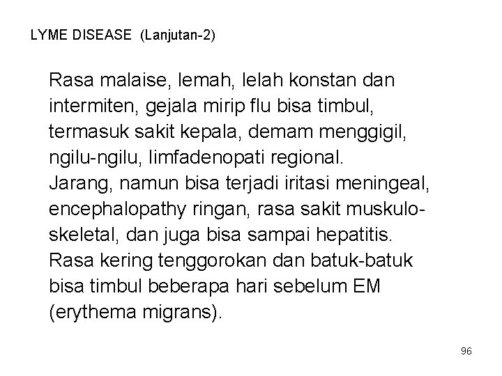 LYME DISEASE (Lanjutan-2) Rasa malaise, lemah, lelah konstan dan intermiten, gejala mirip flu bisa LYME DISEASE (Lanjutan-2) Rasa malaise, lemah, lelah konstan dan intermiten, gejala mirip flu bisa