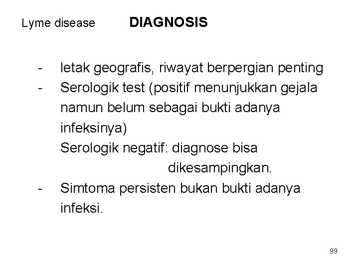 Lyme disease - - DIAGNOSIS letak geografis, riwayat berpergian penting Serologik test (positif menunjukkan Lyme disease - - DIAGNOSIS letak geografis, riwayat berpergian penting Serologik test (positif menunjukkan