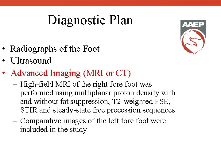  Diagnostic Plan • Radiographs of the Foot • Ultrasound • Advanced Imaging (MRI