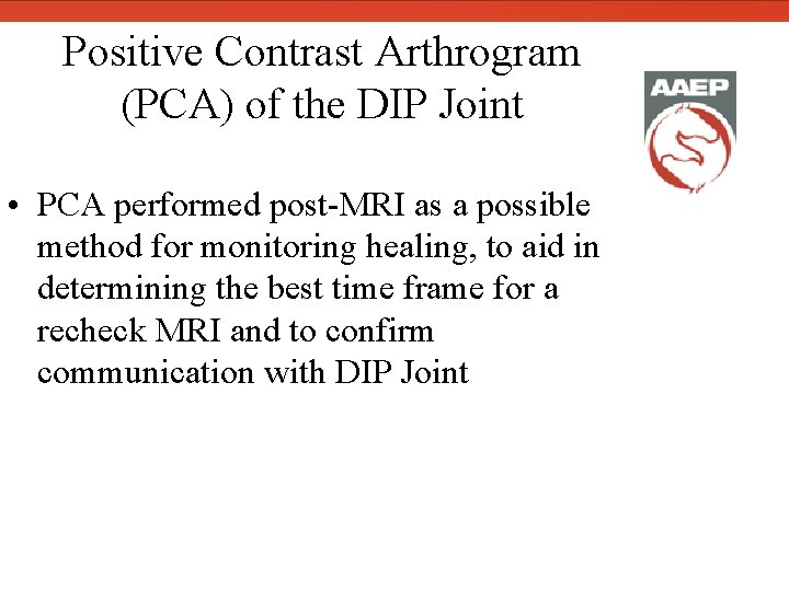  Positive Contrast Arthrogram (PCA) of the DIP Joint • PCA performed post-MRI as