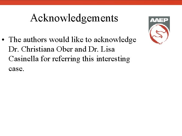  Acknowledgements • The authors would like to acknowledge Dr. Christiana Ober and Dr.