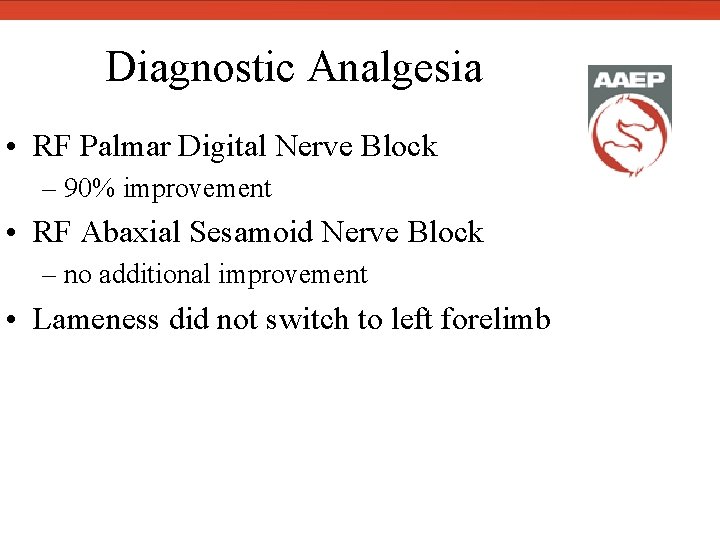  Diagnostic Analgesia • RF Palmar Digital Nerve Block – 90% improvement • RF