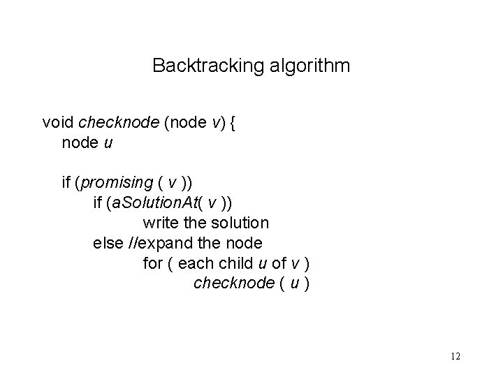 Backtracking algorithm void checknode (node v) { node u if (promising ( v ))