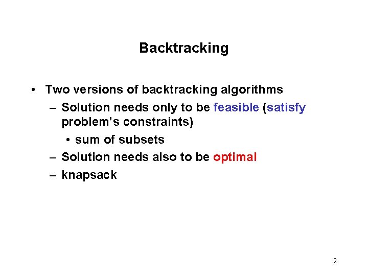 Backtracking • Two versions of backtracking algorithms – Solution needs only to be feasible