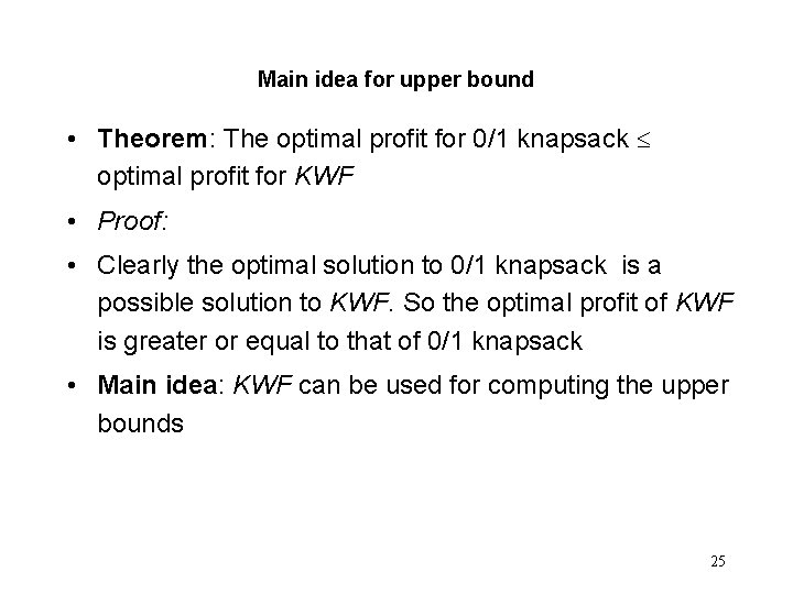 Main idea for upper bound • Theorem: The optimal profit for 0/1 knapsack optimal