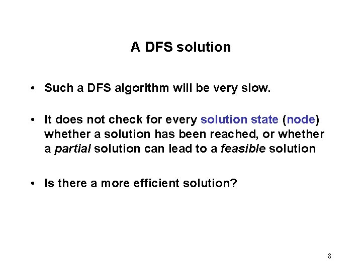 A DFS solution • Such a DFS algorithm will be very slow. • It