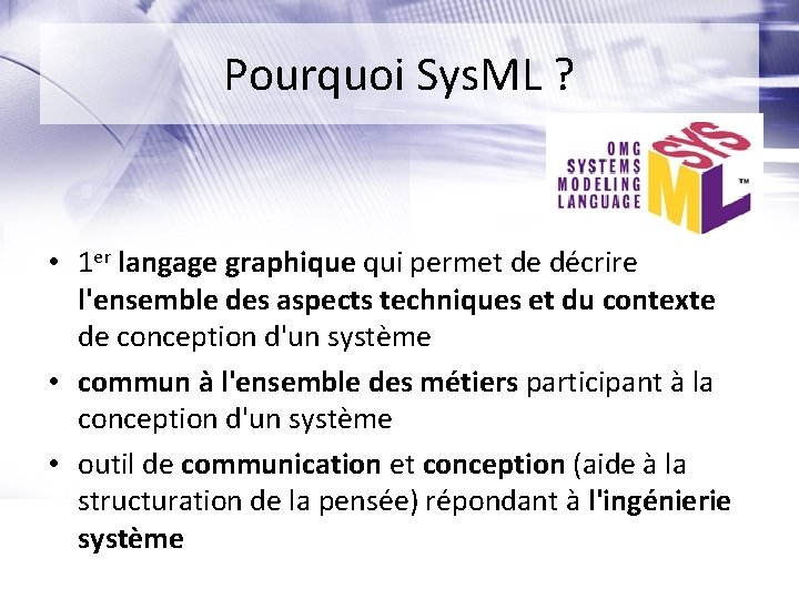 Pourquoi Sys. ML ? • 1 er langage graphique qui permet de décrire l'ensemble