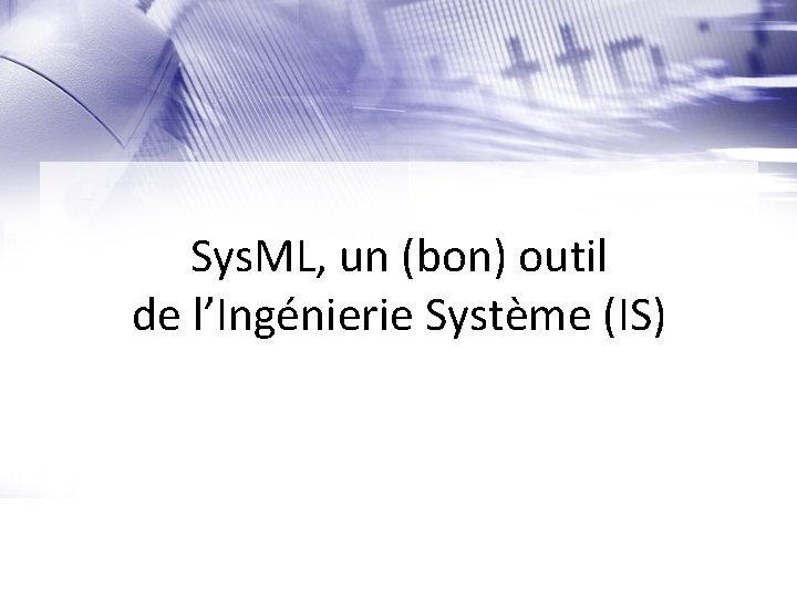 Sys. ML, un (bon) outil de l’Ingénierie Système (IS) 