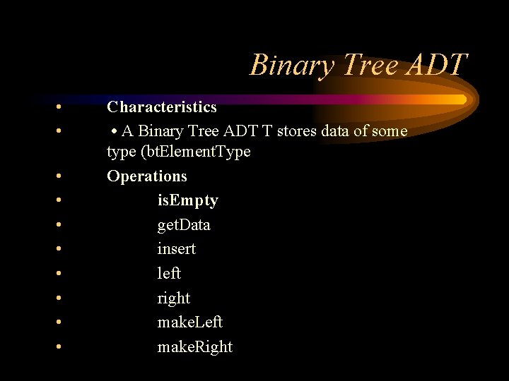 Binary Tree ADT • • • Characteristics • A Binary Tree ADT T stores