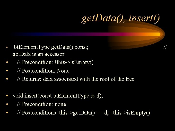 get. Data(), insert() bt. Element. Type get. Data() const; get. Data is an accessor