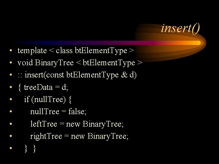 insert() • • • template < class bt. Element. Type > void Binary. Tree