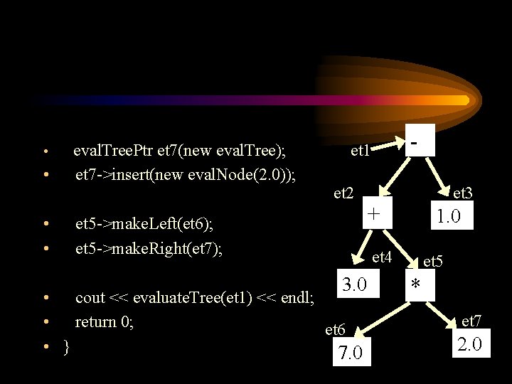  • eval. Tree. Ptr et 7(new eval. Tree); et 7 ->insert(new eval. Node(2.