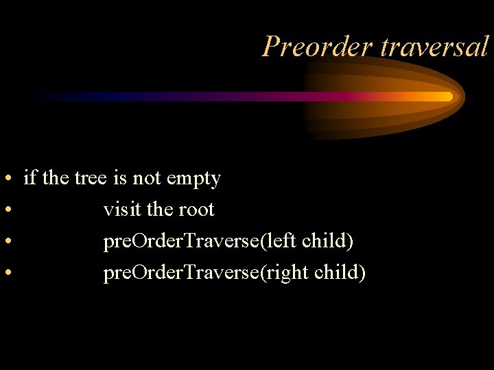 Preorder traversal • if the tree is not empty • visit the root •