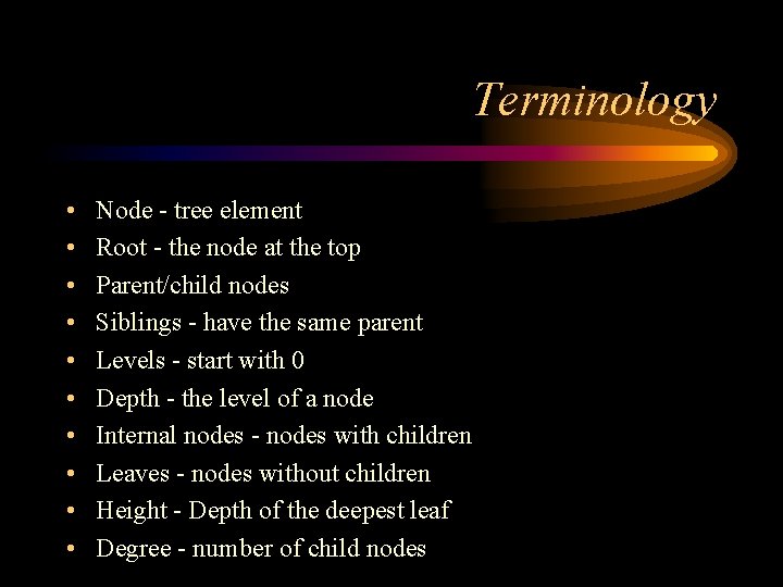 Terminology • • • Node - tree element Root - the node at the