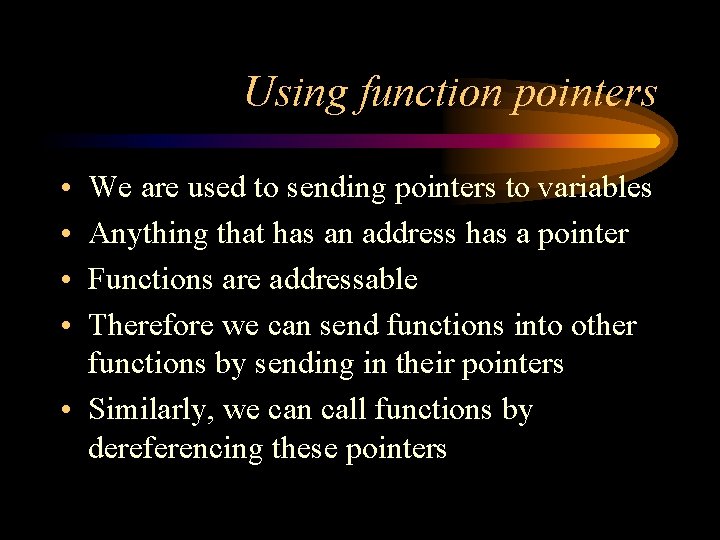 Using function pointers • • We are used to sending pointers to variables Anything