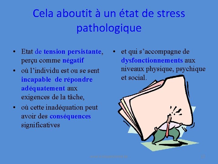Cela aboutit à un état de stress pathologique • Etat de tension persistante, perçu