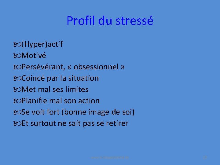 Profil du stressé (Hyper)actif Motivé Persévérant, « obsessionnel » Coincé par la situation Met