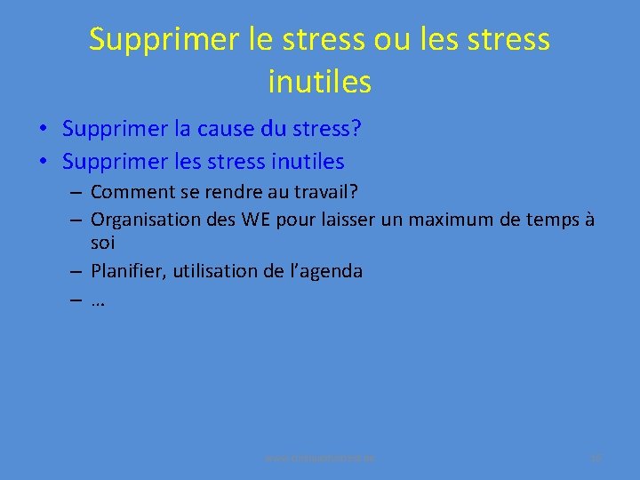 Supprimer le stress ou les stress inutiles • Supprimer la cause du stress? •