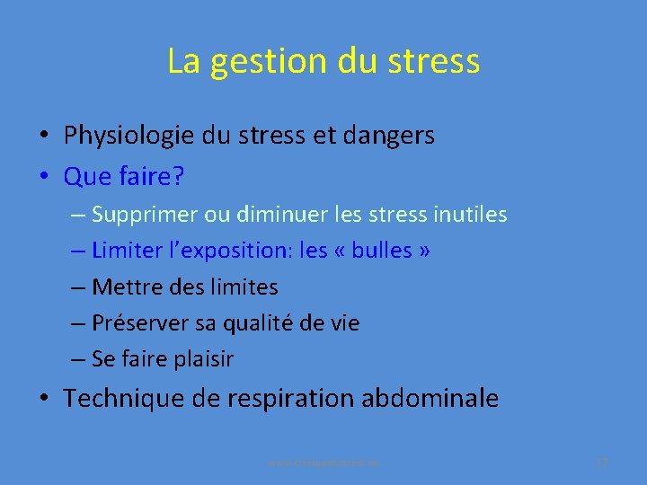La gestion du stress • Physiologie du stress et dangers • Que faire? –