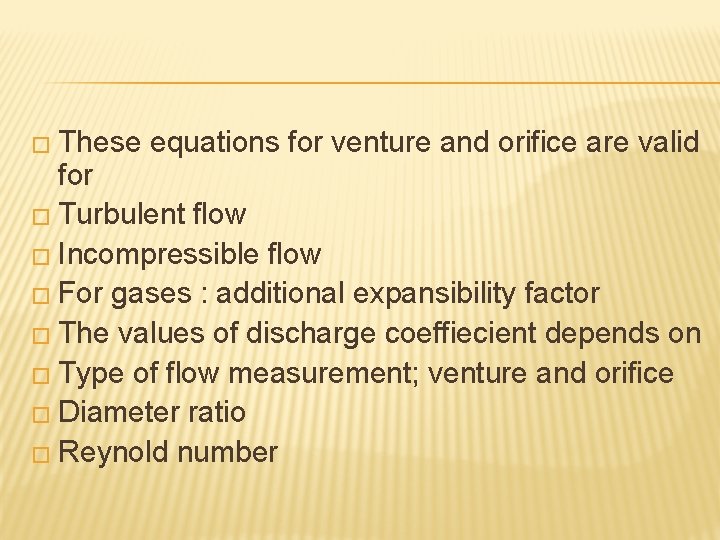 � These equations for venture and orifice are valid for � Turbulent flow �