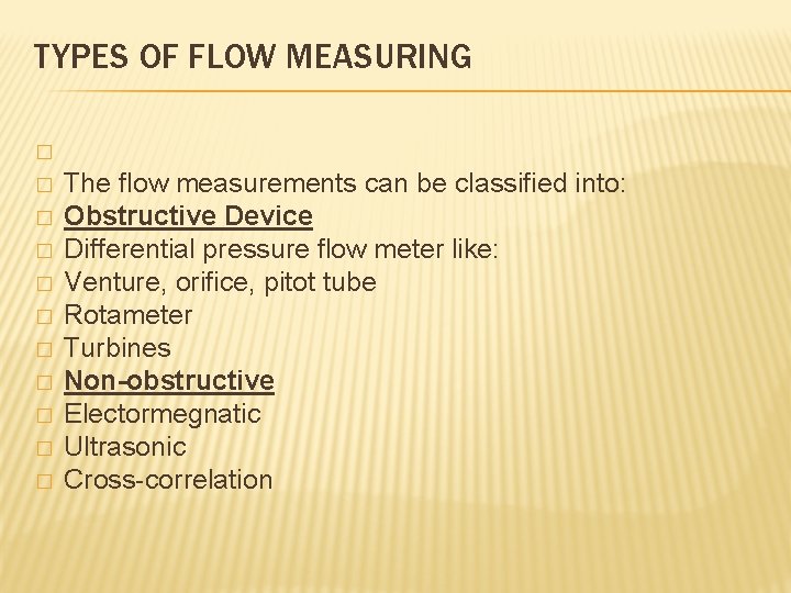 TYPES OF FLOW MEASURING � � � The flow measurements can be classified into: