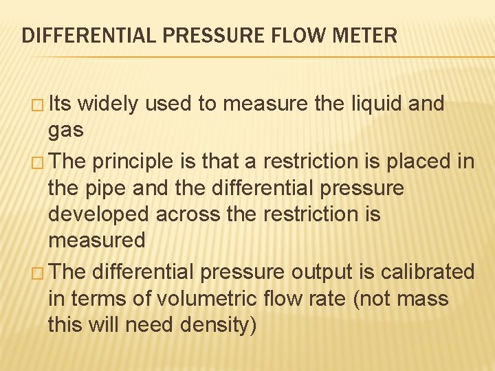 DIFFERENTIAL PRESSURE FLOW METER � Its widely used to measure the liquid and gas