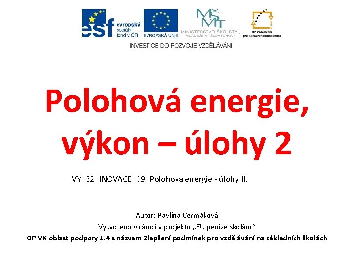 Polohová energie, výkon – úlohy 2 VY_32_INOVACE_09_Polohová energie - úlohy II. Autor: Pavlína Čermáková