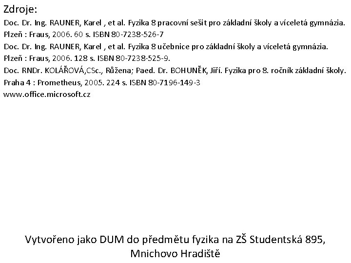 Zdroje: Doc. Dr. Ing. RAUNER, Karel , et al. Fyzika 8 pracovní sešit pro