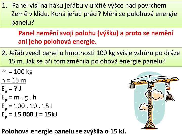 1. Panel visí na háku jeřábu v určité výšce nad povrchem Země v klidu.