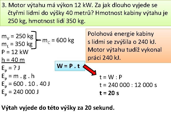 3. Motor výtahu má výkon 12 k. W. Za jak dlouho vyjede se čtyřmi