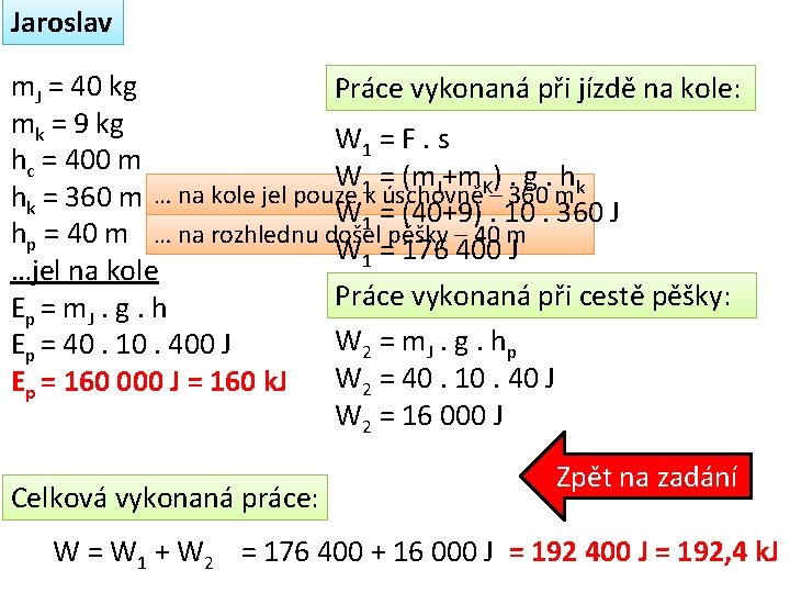 Jaroslav m. J = 40 kg Práce vykonaná při jízdě na kole: mk =