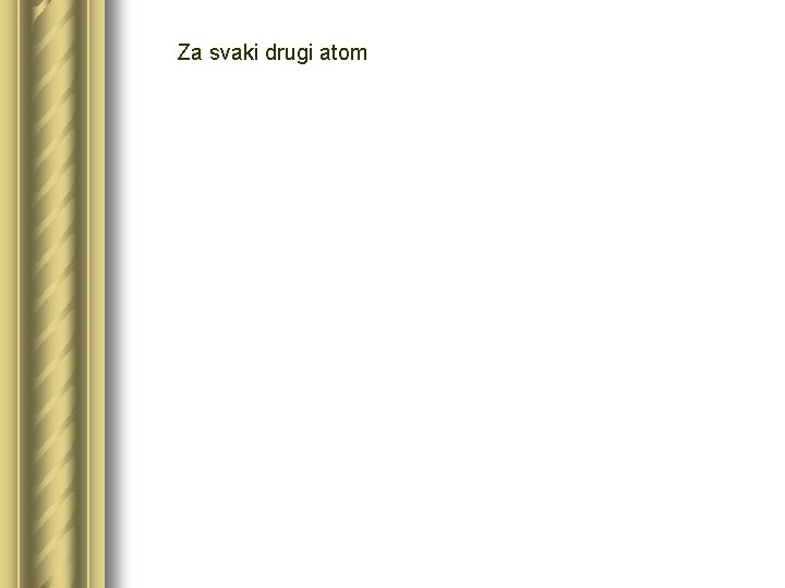 Za svaki drugi atom 