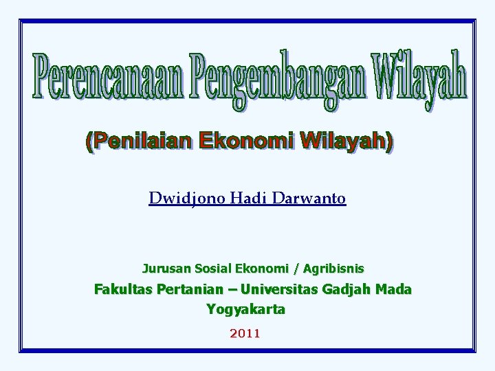 Dwidjono Hadi Darwanto Jurusan Sosial Ekonomi / Agribisnis Fakultas Pertanian – Universitas Gadjah Mada