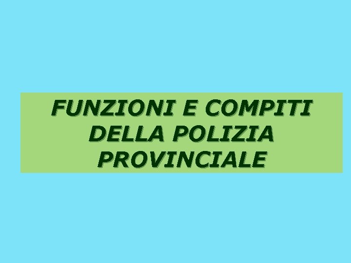 FUNZIONI E COMPITI DELLA POLIZIA PROVINCIALE 