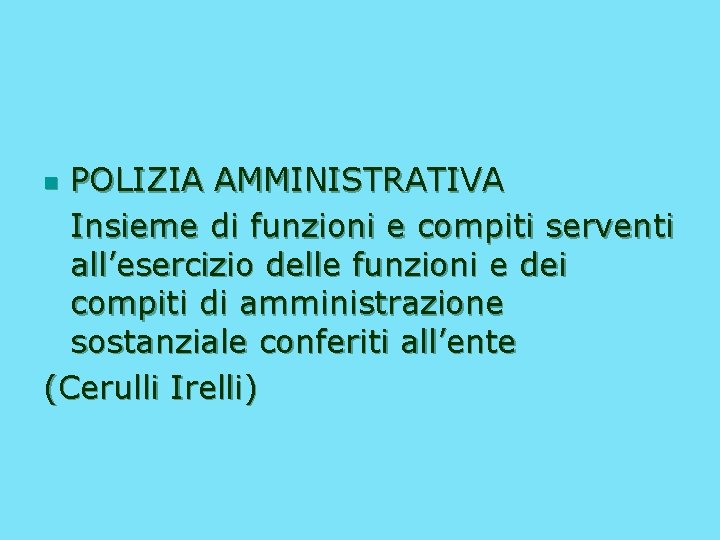 POLIZIA AMMINISTRATIVA Insieme di funzioni e compiti serventi all’esercizio delle funzioni e dei compiti