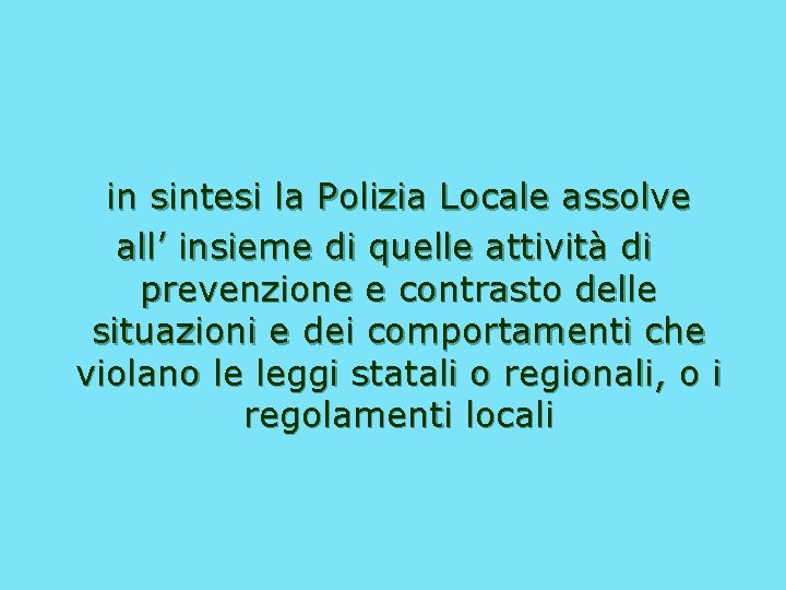 in sintesi la Polizia Locale assolve all’ insieme di quelle attività di prevenzione e