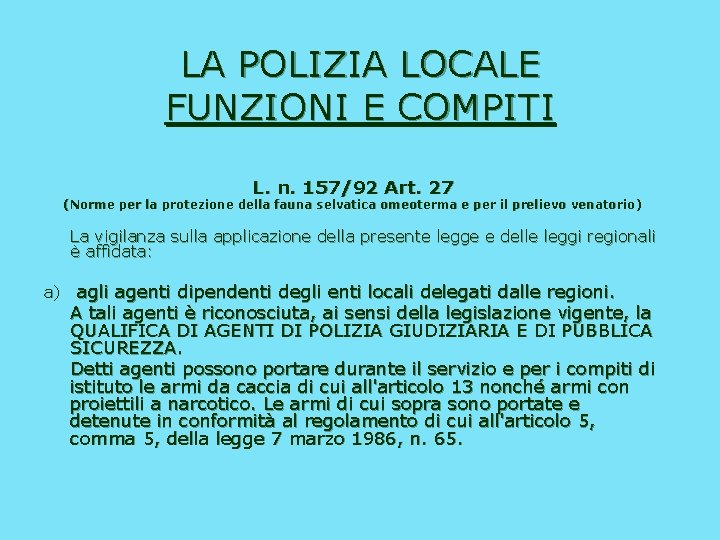 LA POLIZIA LOCALE FUNZIONI E COMPITI L. n. 157/92 Art. 27 (Norme per la