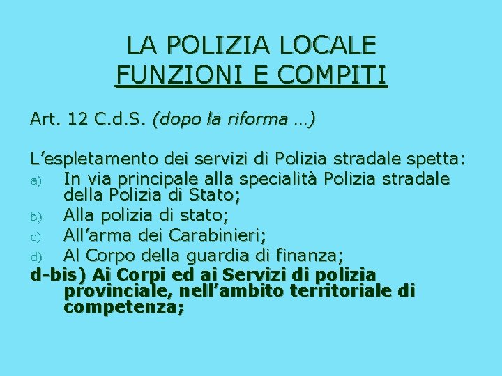 LA POLIZIA LOCALE FUNZIONI E COMPITI Art. 12 C. d. S. (dopo la riforma